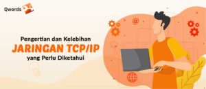 TCP/IP: Pengertian, Cara Kerja, Fungsi, Layer & Keuntungannya