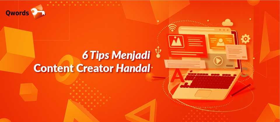 6 Tips Menjadi Content Creator Handal